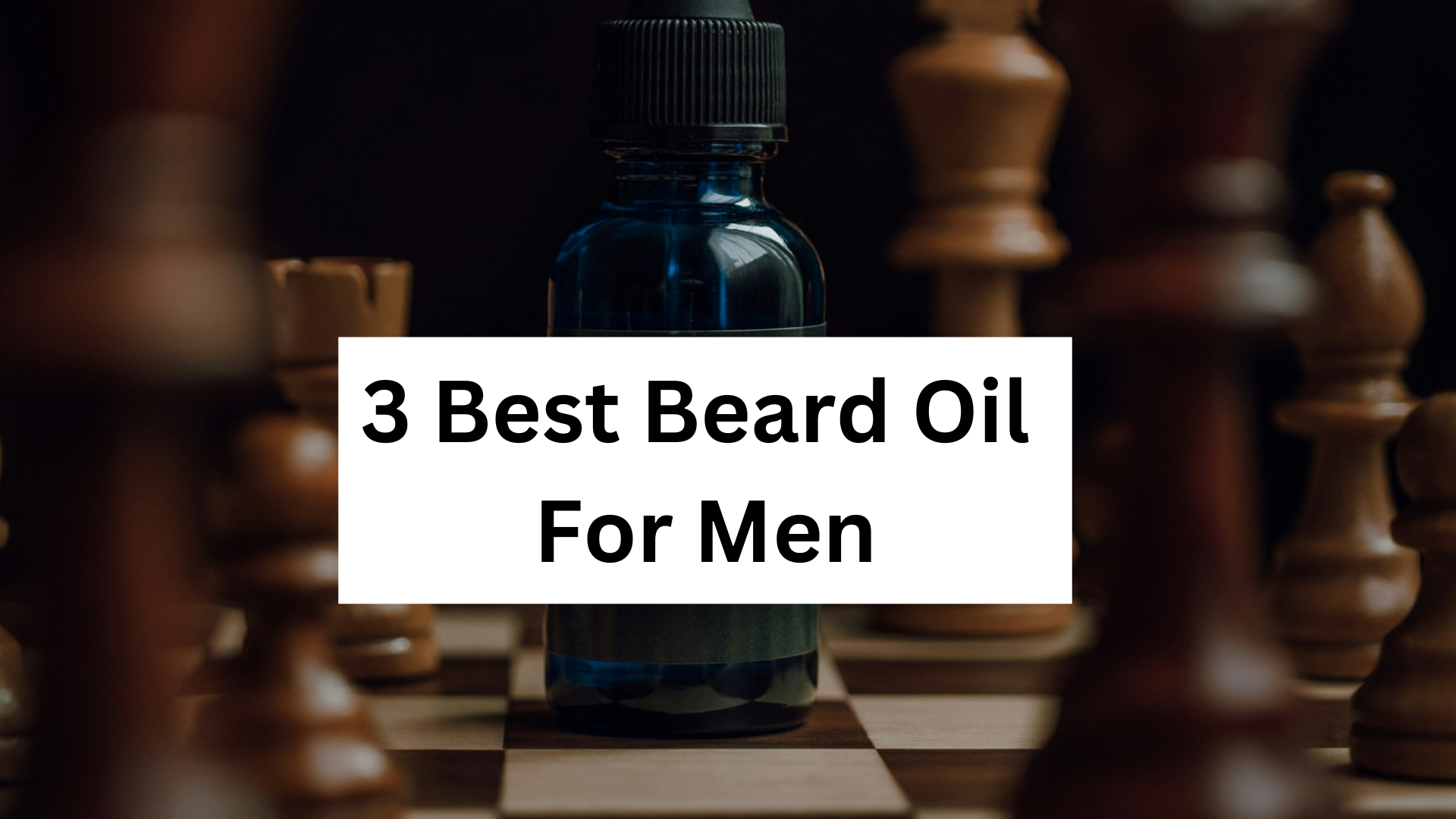 3 Best Beard Oil For Men From Beard Brothers World